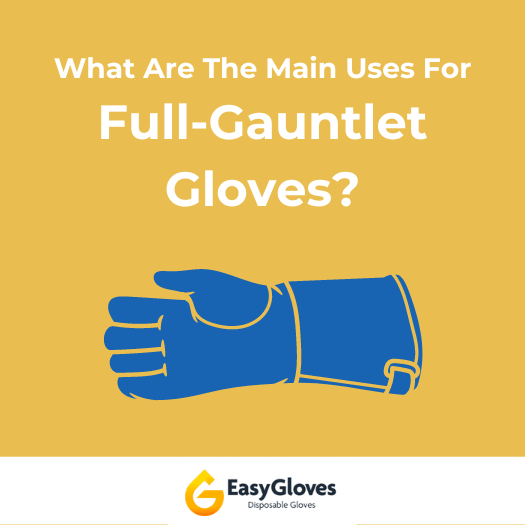 What are the Main Uses for Full-Gauntlet Gloves