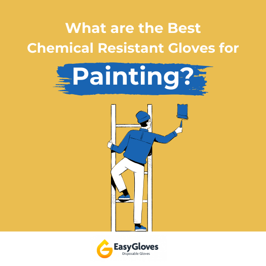 What are the Best Chemical Resistant Gloves for Painting?