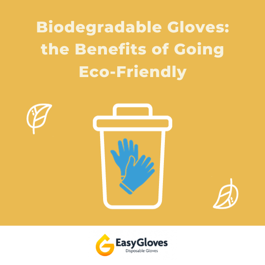Biodegradable Gloves: the Benefits of Going Eco-Friendly