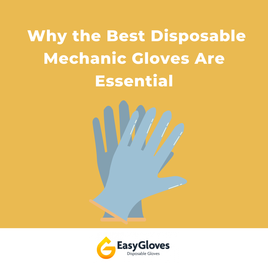 Why the Best Disposable Mechanic Gloves Are Essential